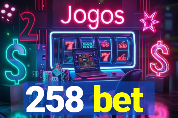 258 bet